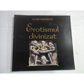 EROTISMUL DIVINIZAT  -  ALAIN DANIELOU